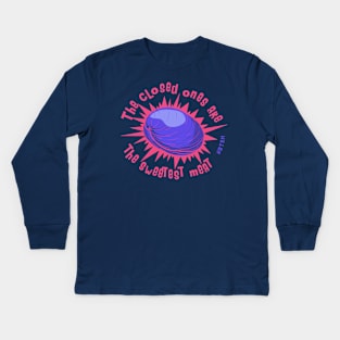 The Closed Ones Are The Sweetest Meat Kids Long Sleeve T-Shirt